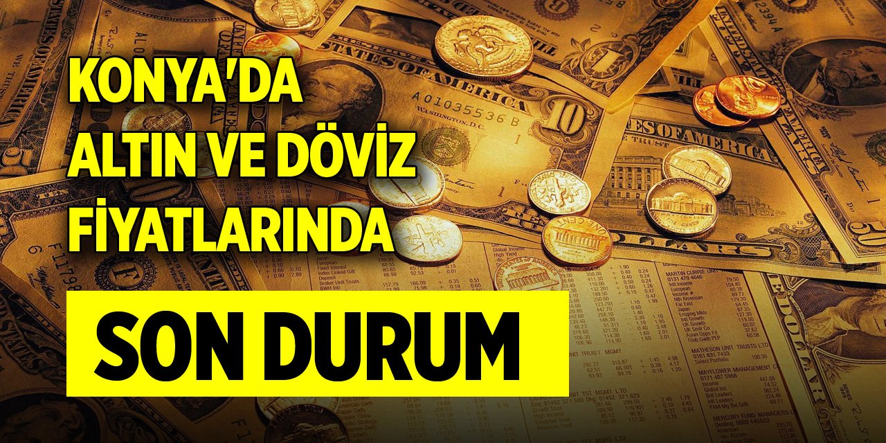 Konya'da altın ve döviz fiyatlarında son durum (25 Aralık 2023)