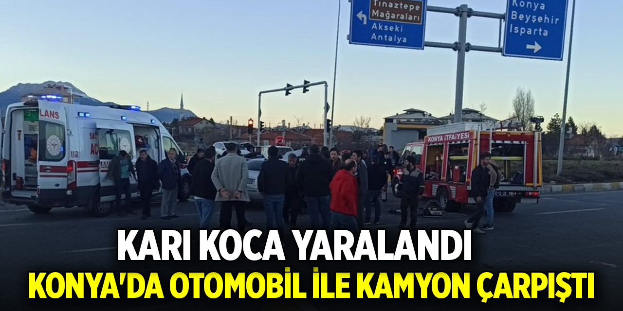 Konya'da otomobil ile kamyon çarpıştı: Karı koca yaralandı
