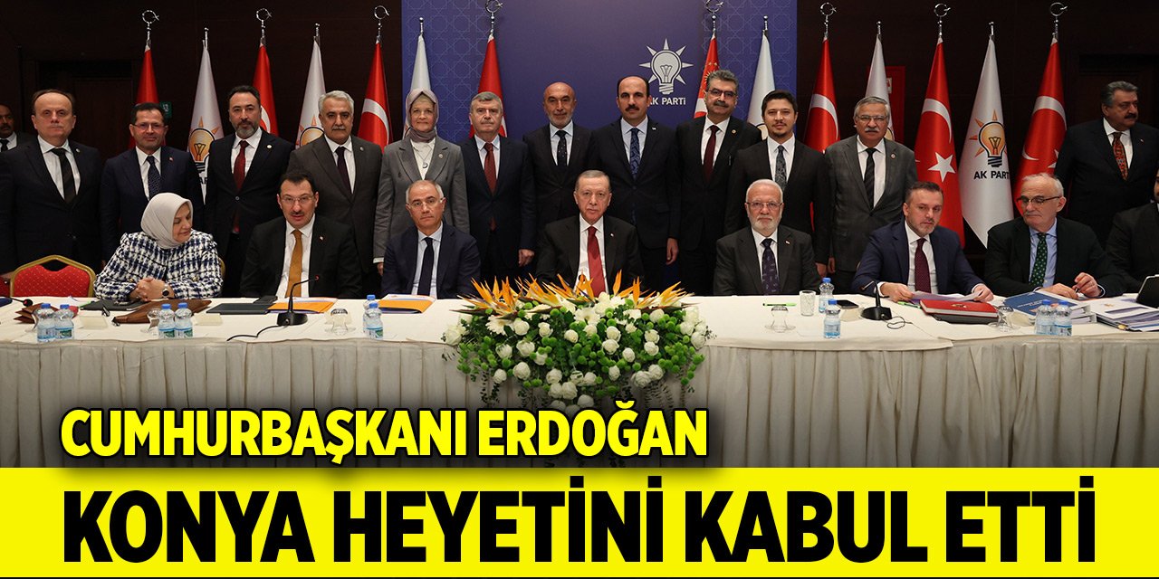 Cumhurbaşkanı Erdoğan Konya heyetini kabul etti