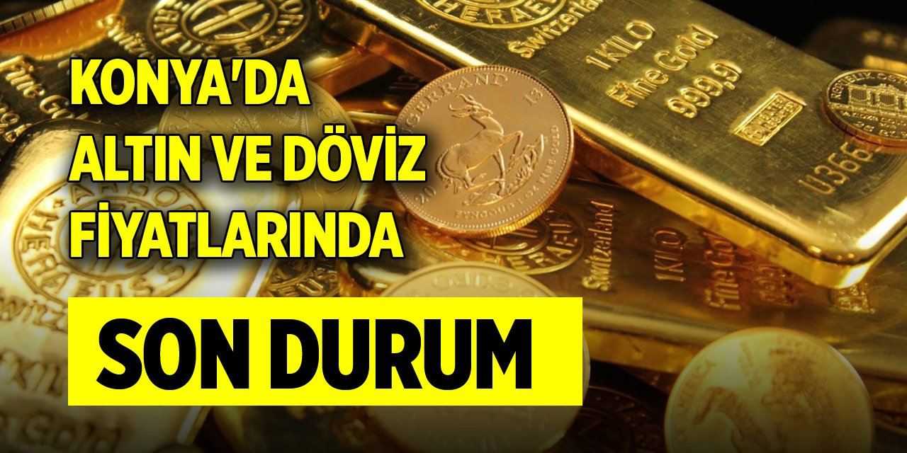 Konya'da altın ve döviz fiyatlarında son durum (11 Ocak 2024)