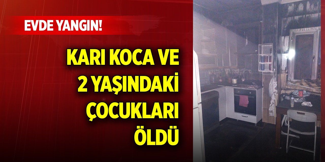 Adana'da evde çıkan yangında karı koca ve 2 yaşındaki çocukları öldü