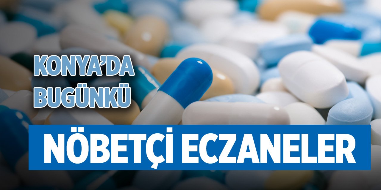 Konya'da günün nöbetçi eczaneleri (19 Eylül 2025)