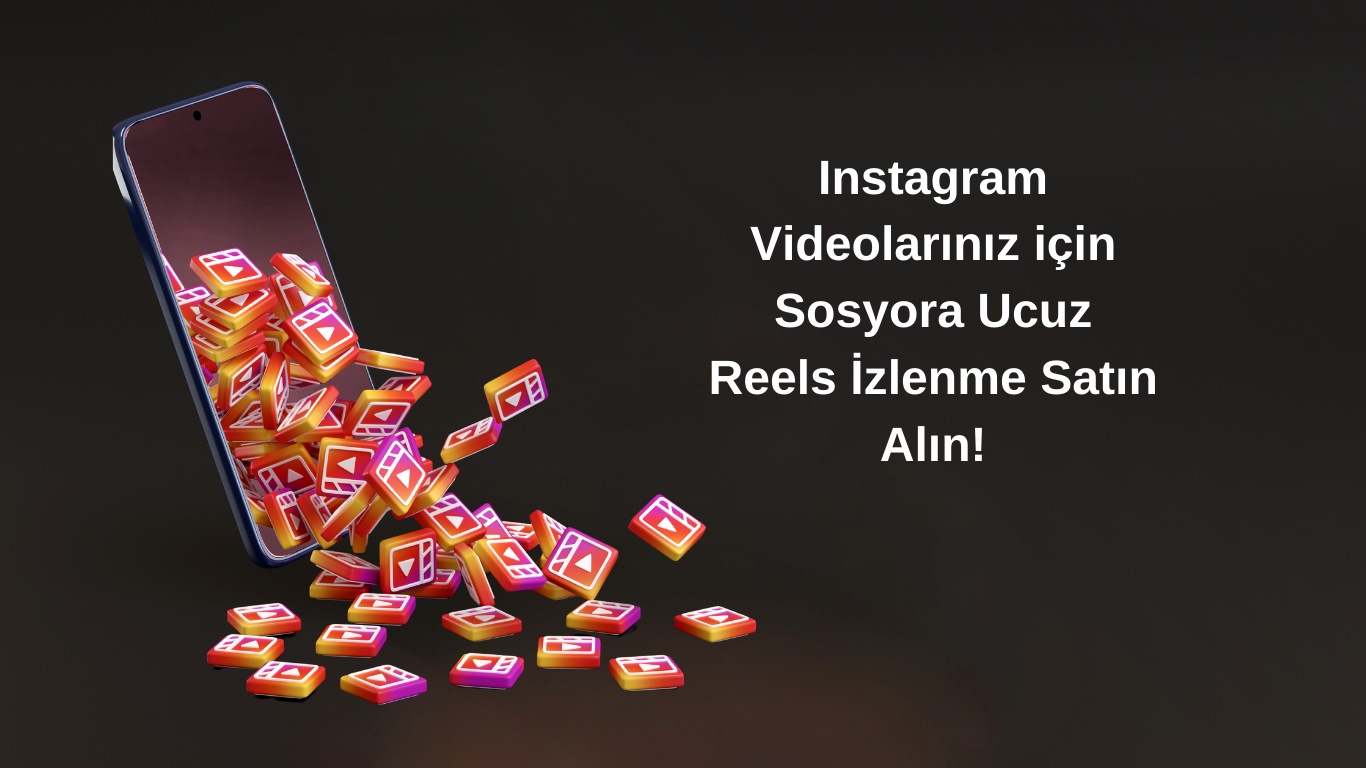 Reels Videolarınız için Ekonomik Fiyata Reels İzlenme Satın Alın