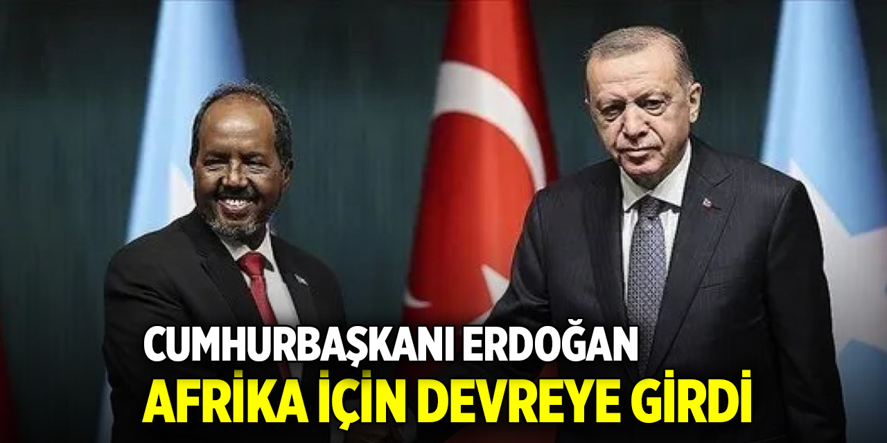 Cumhurbaşkanı Erdoğan, Afrika için devreye girdi