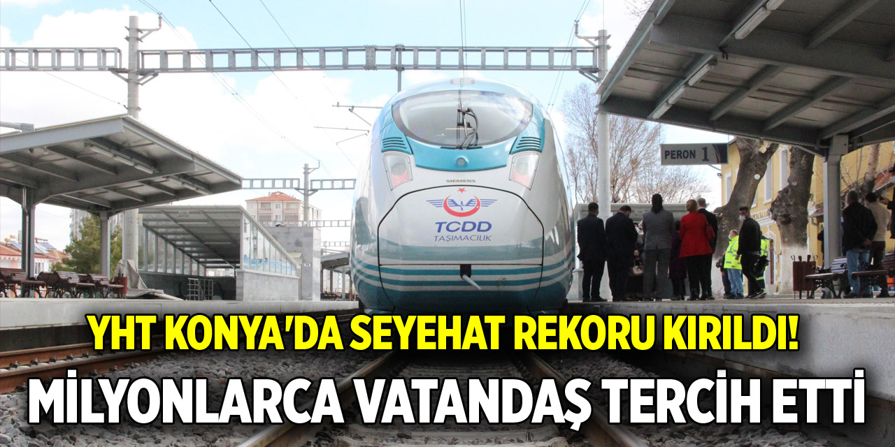 YHT Konya'da seyehat rekoru kırıldı!