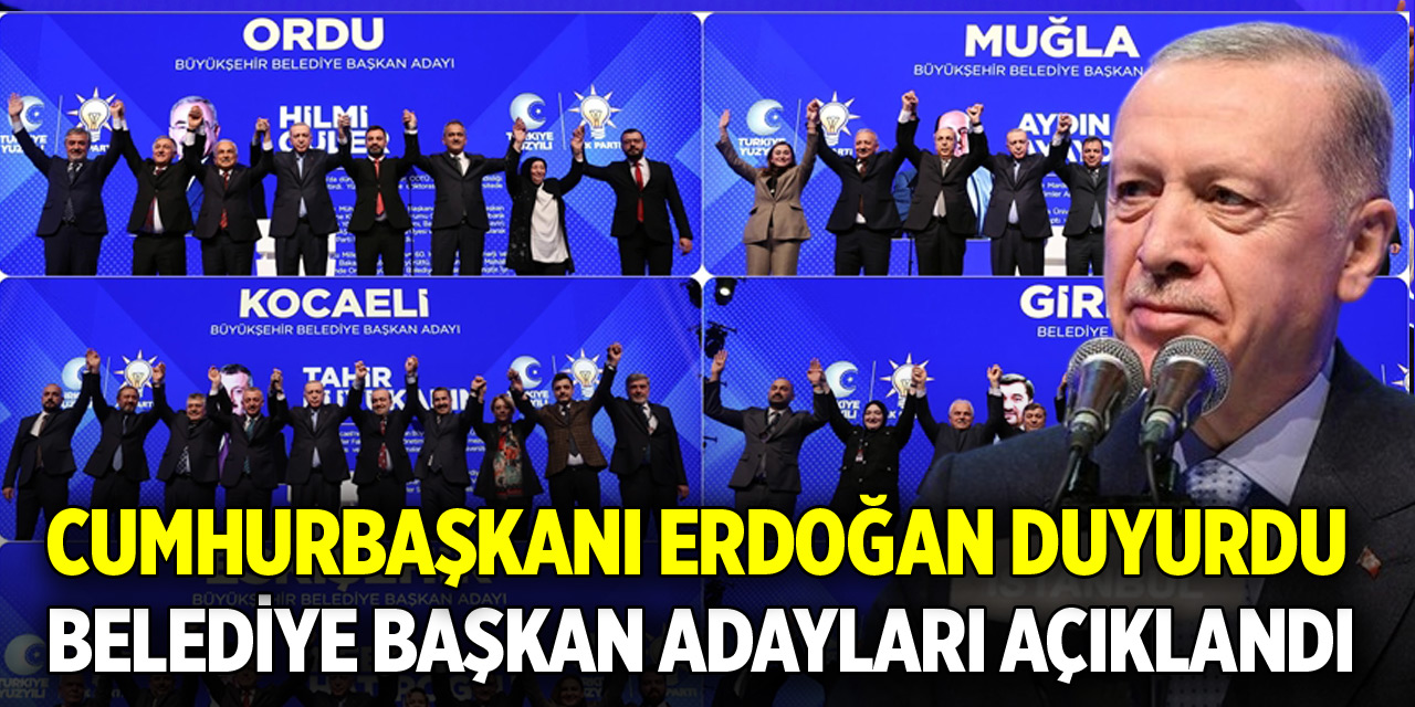 Cumhurbaşkanı Erdoğan, belediye başkan adaylarını açıkladı