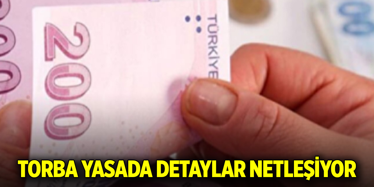 Torba yasada detaylar netleşiyor