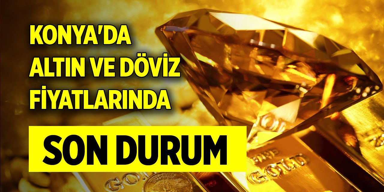 Konya'da altın ve döviz fiyatlarında son durum (9 Ocak 2024)