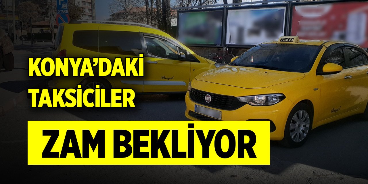Konya’daki taksiciler zam bekliyor