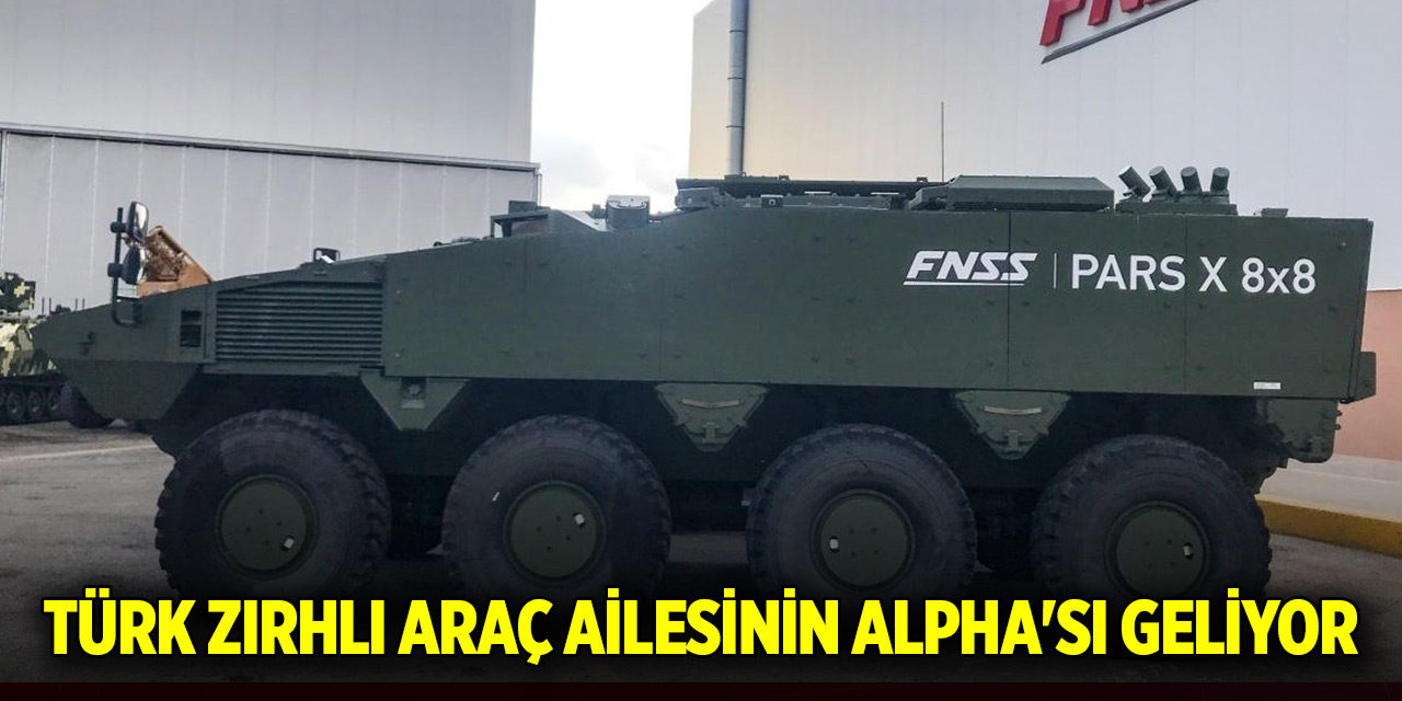 Türk zırhlı araç ailesinin ALPHA'sı geliyor