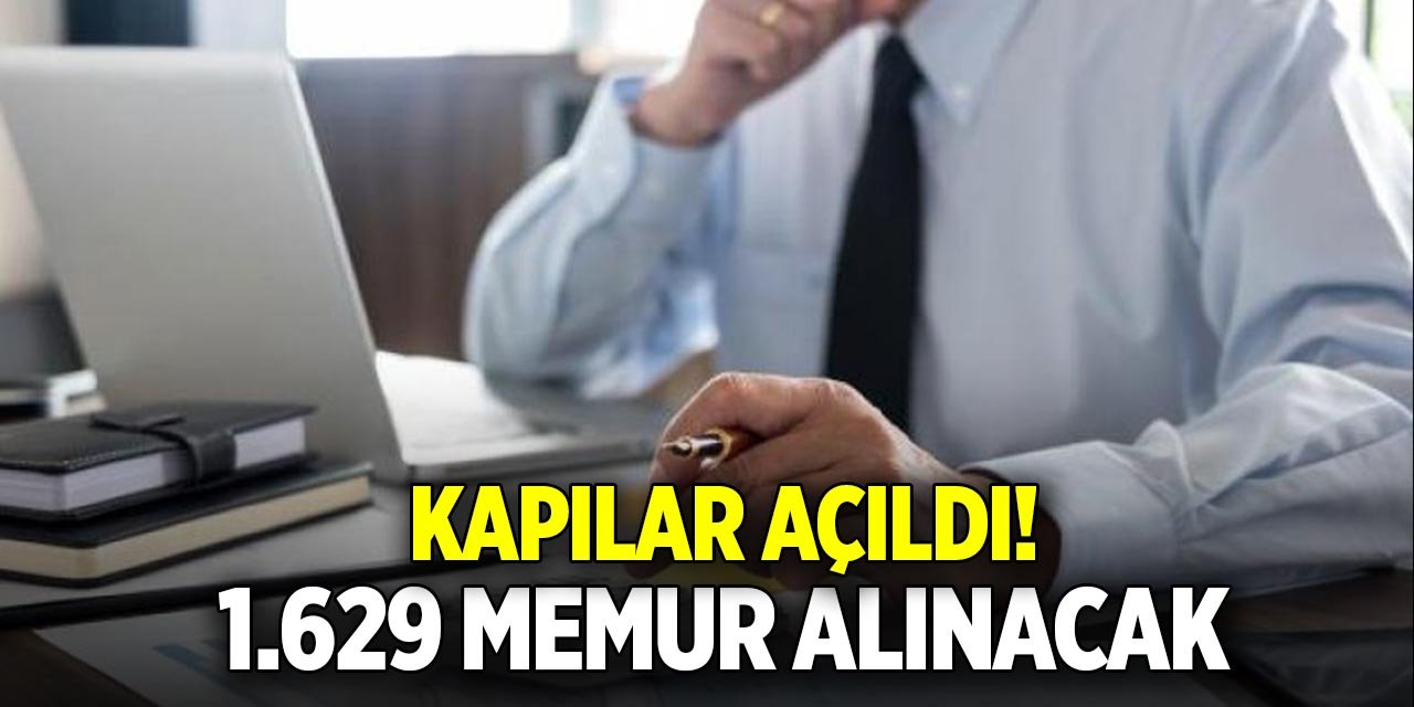 Kapılar açıldı! 1.629 memur alınacak