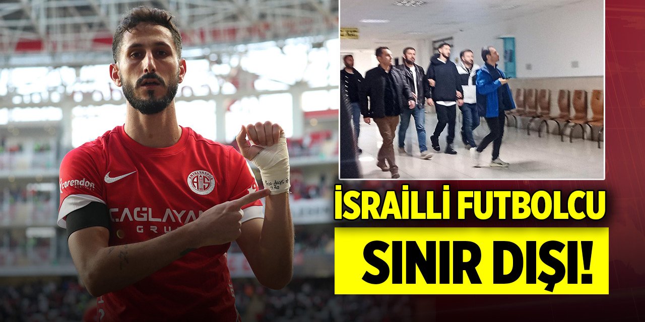 Antalyaspor’un İsrailli futbolcusu Sagiv Jehezkel sınır dışı ediliyor