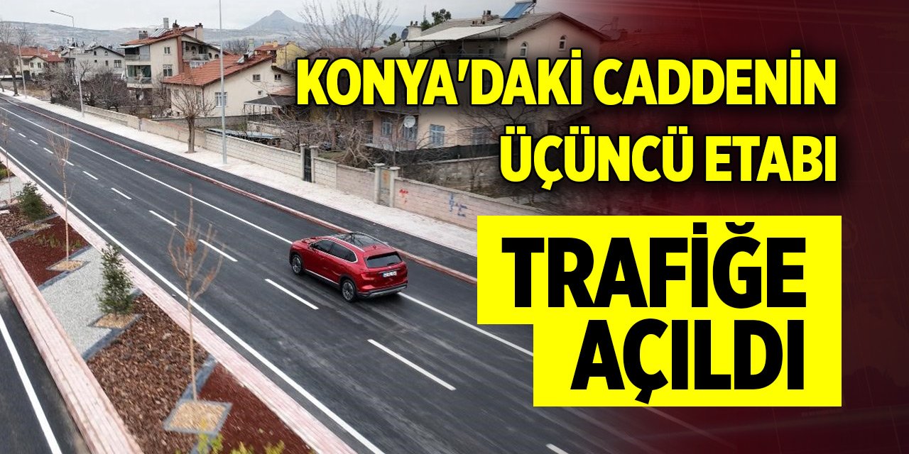 Konya'daki caddenin üçüncü etabı trafiğe açıldı