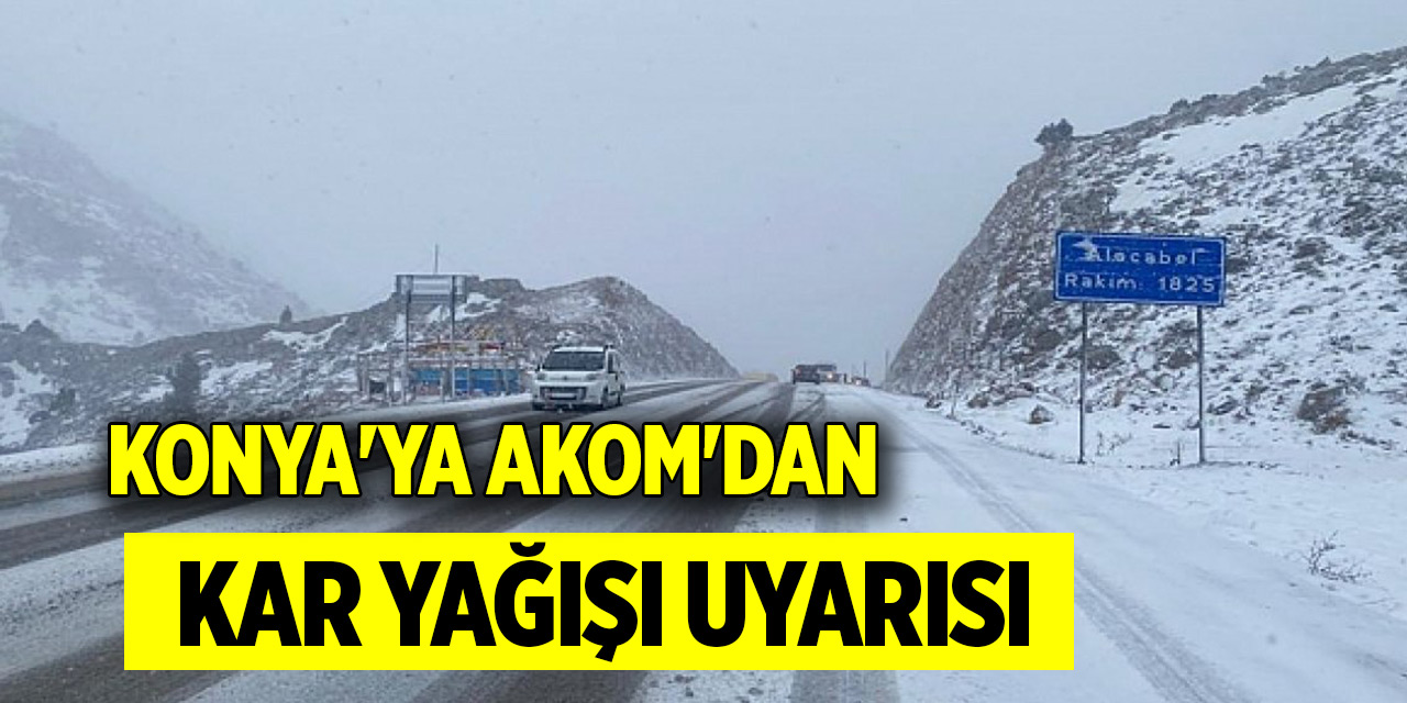 Konya'ya AKOM'dan kar yağışı uyarısı
