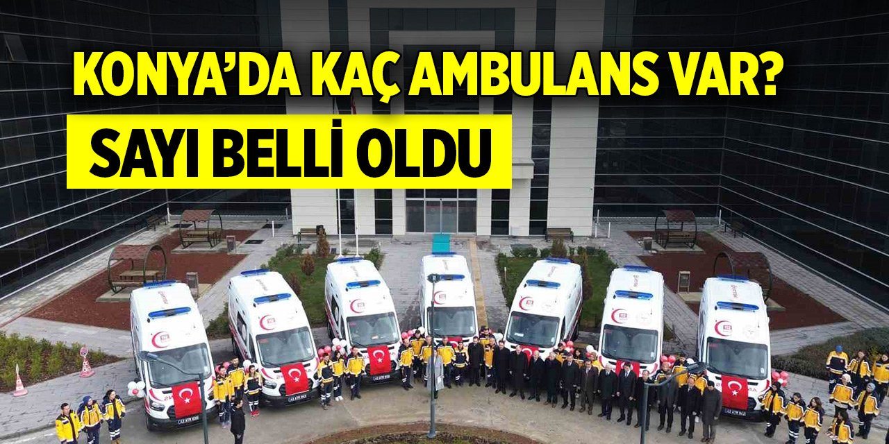 Konya’da 112 Acil Servis filosuna yeni ambulans