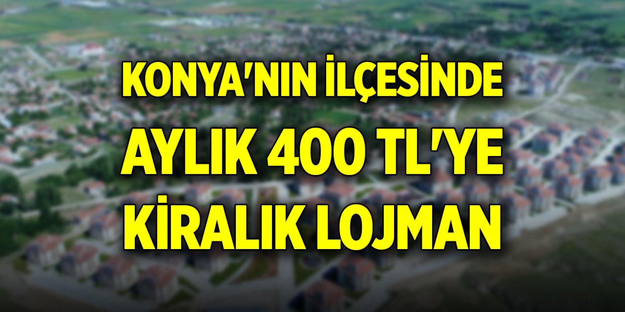 Konya'nın ilçesinde aylık 400 TL'ye kiralık lojman!