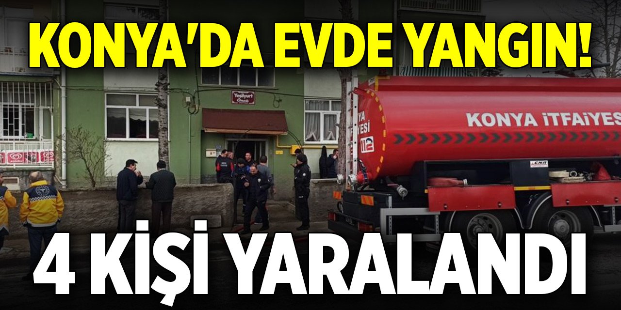 Konya'da evde yangın! 4 kişi yaralandı