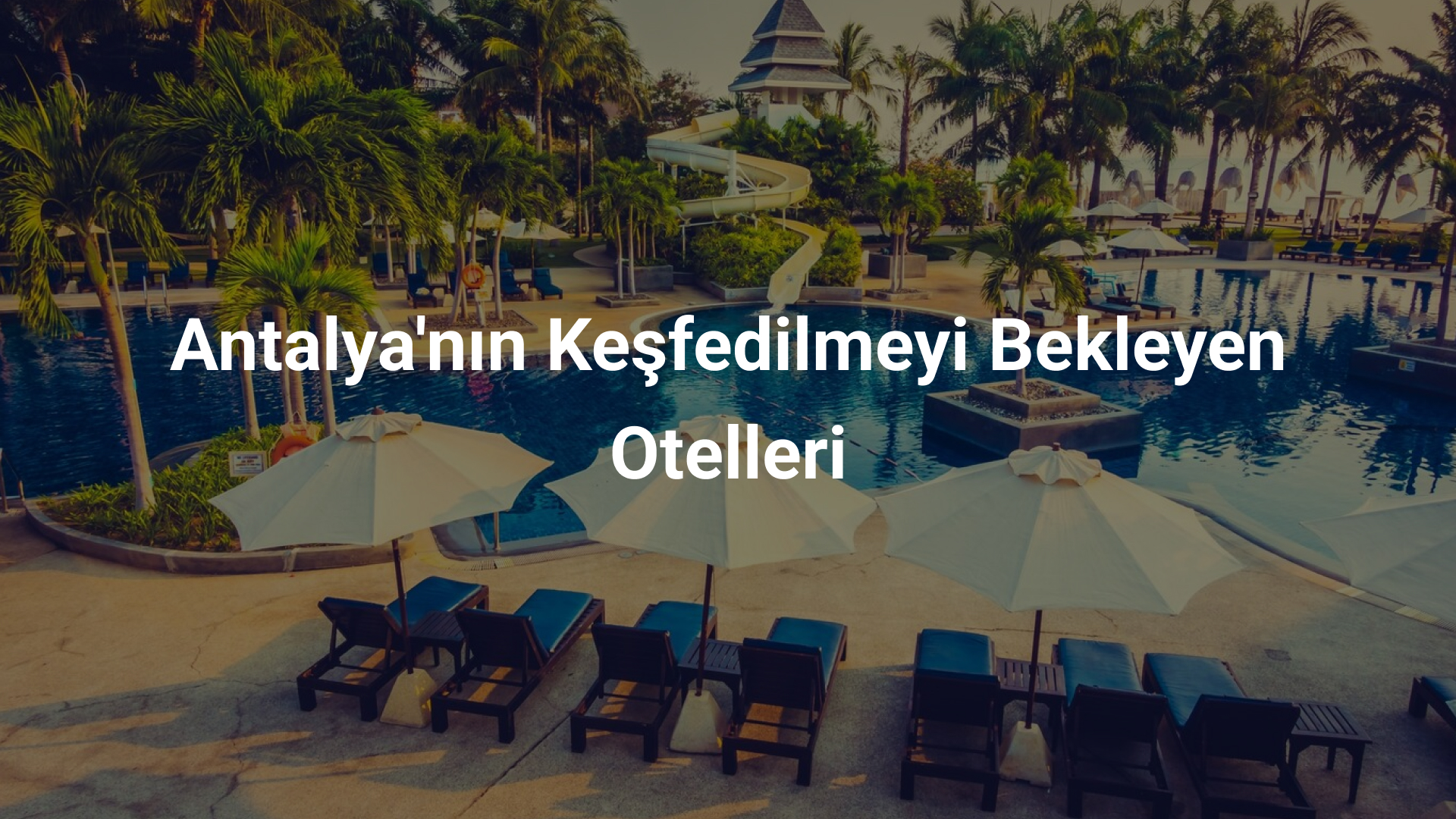 Antalya'nın Keşfedilmeyi Bekleyen Otelleri