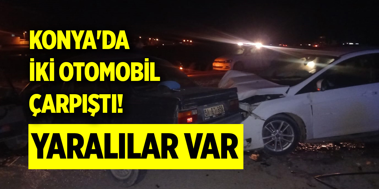Konya'da iki otomobil çarpıştı! Yaralılar var