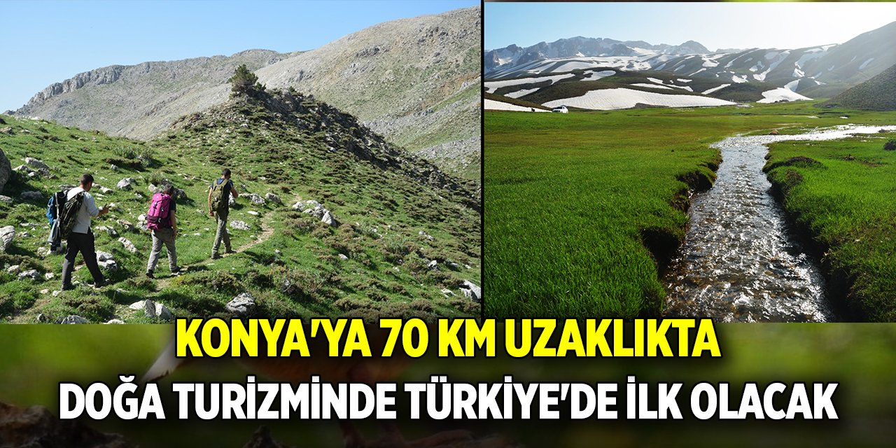 Konya'ya 70 Km uzaklıkta; doğa turizminde Türkiye'de ilk olacak