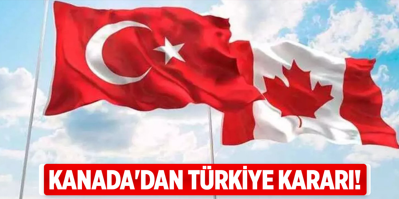 Kanada'dan Türkiye kararı!