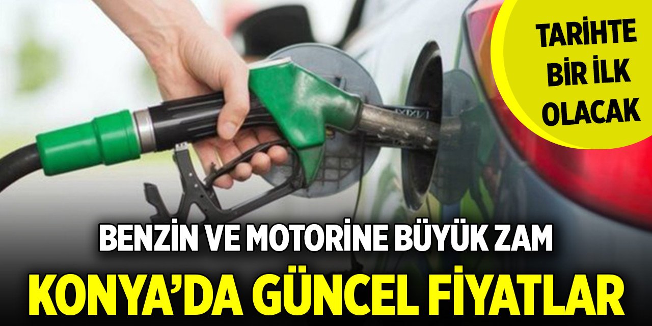 Benzin ve motorine büyük zam... Tarihte bir ilk olacak! İşte Konya'da güncel fiyatlar