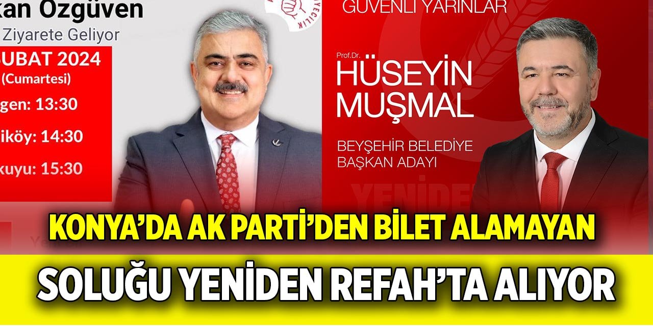 Konya’da AK Parti’den bilet alamayan Soluğu Yeniden Refah’ta alıyor