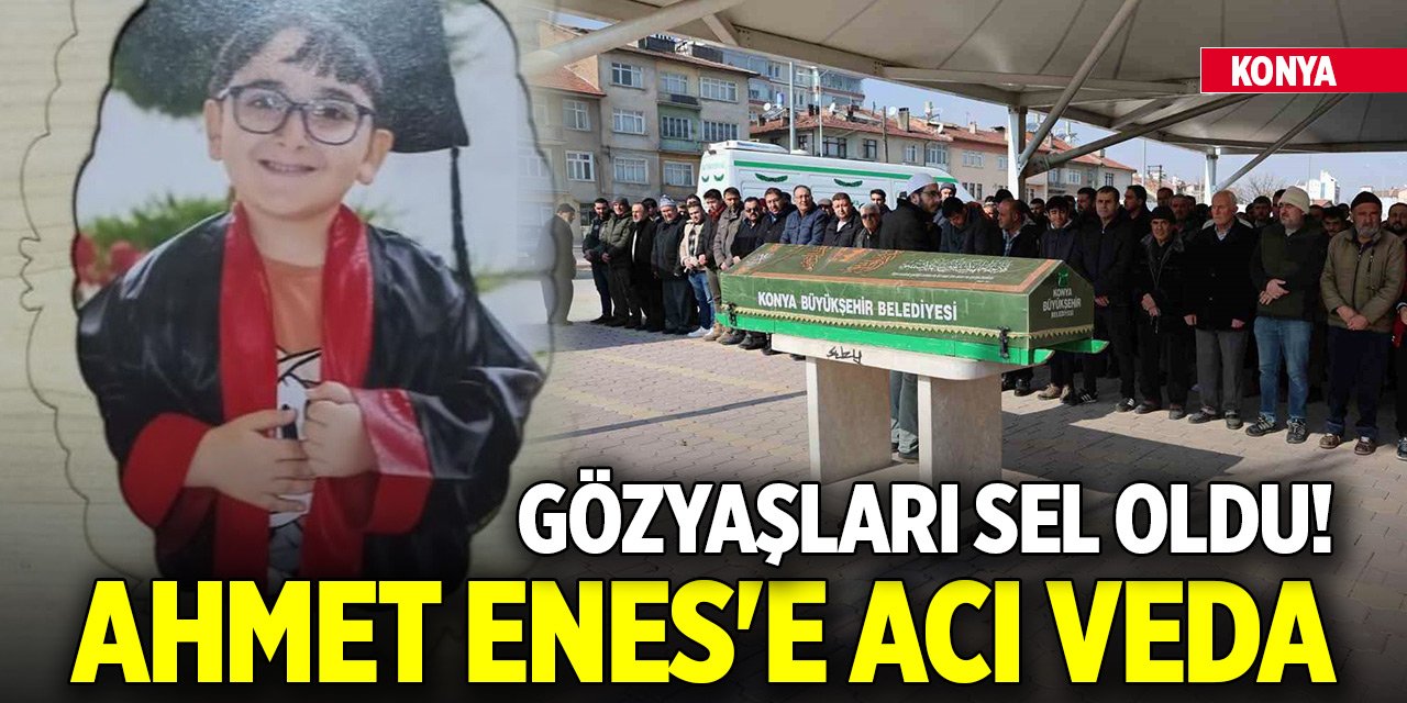 Gözyaşları sel oldu! Konya'da Ahmet Enes'e acı veda