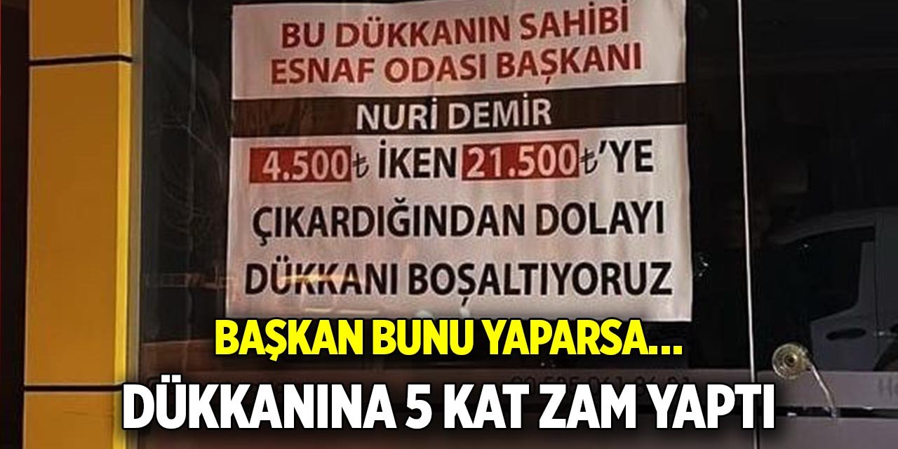 Başkan bunu yaparsa… dükkanına 5 kat zam yaptı