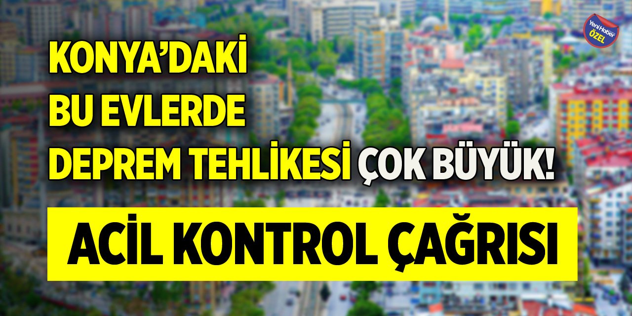 Konya’daki bu evlerde deprem tehlikesi çok büyük! Acil kontrol çağrısı