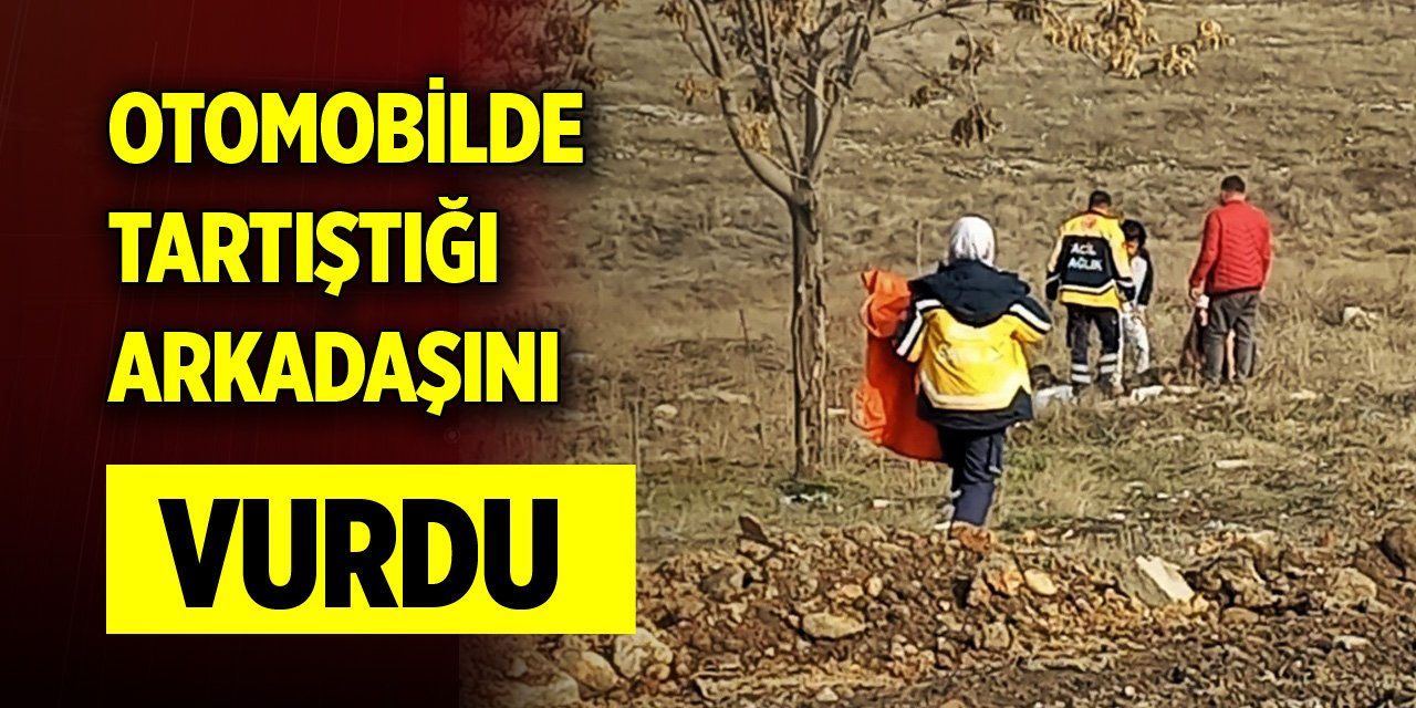 Otomobilde tartıştığı arkadaşını vurdu