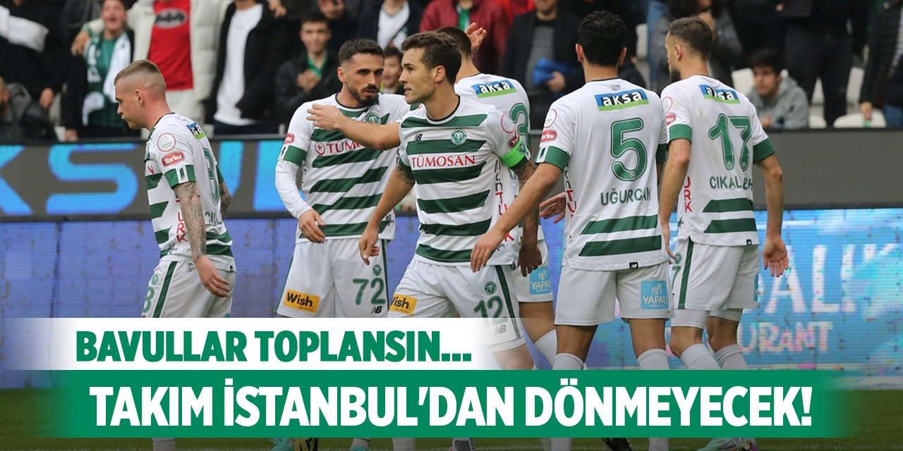 Konyaspor İstanbul'dan dönmeyecek!