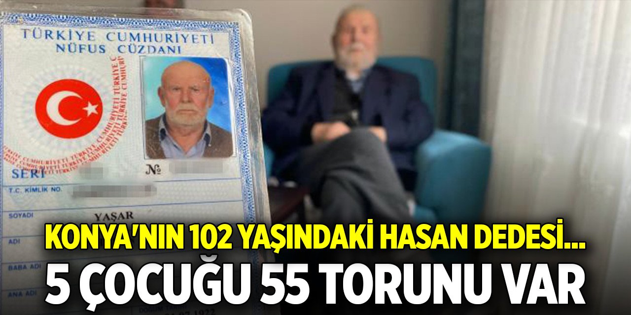 Konya'nın 102 yaşındaki Hasan Dedesi... 5 çocuğu 55 torunu var