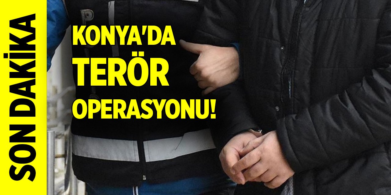 Son dakika... Konya'da terör operasyonu! Gözaltına alındılar