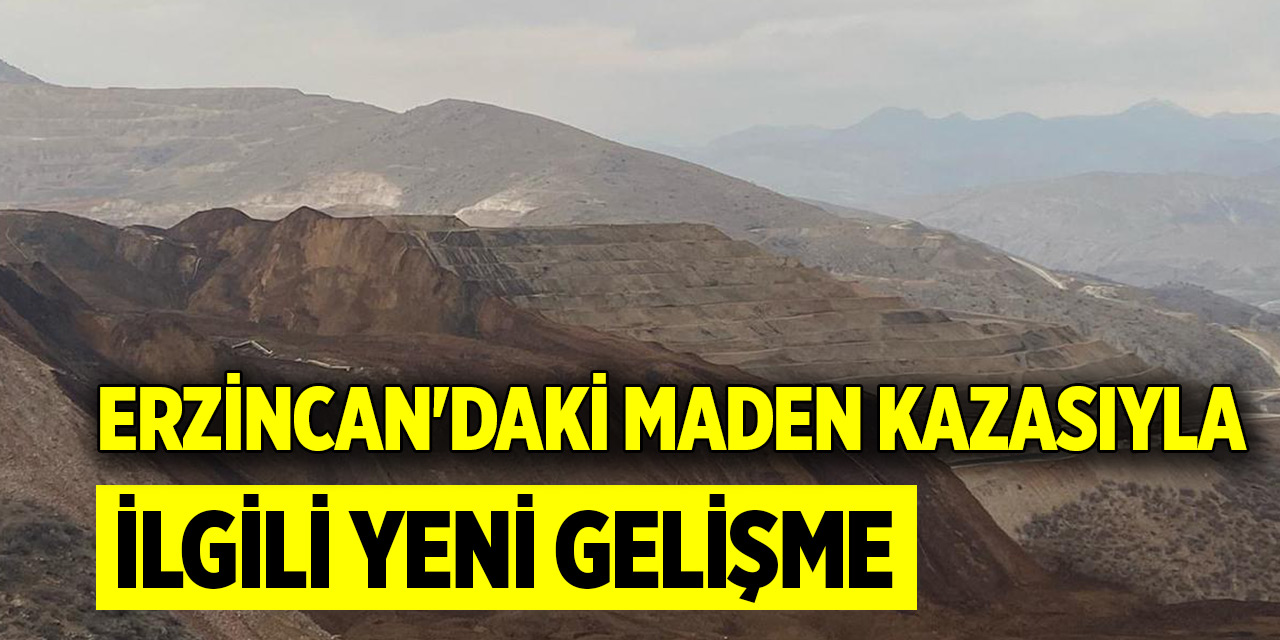 Erzincan'daki maden kazasıyla ilgili yeni gelişme