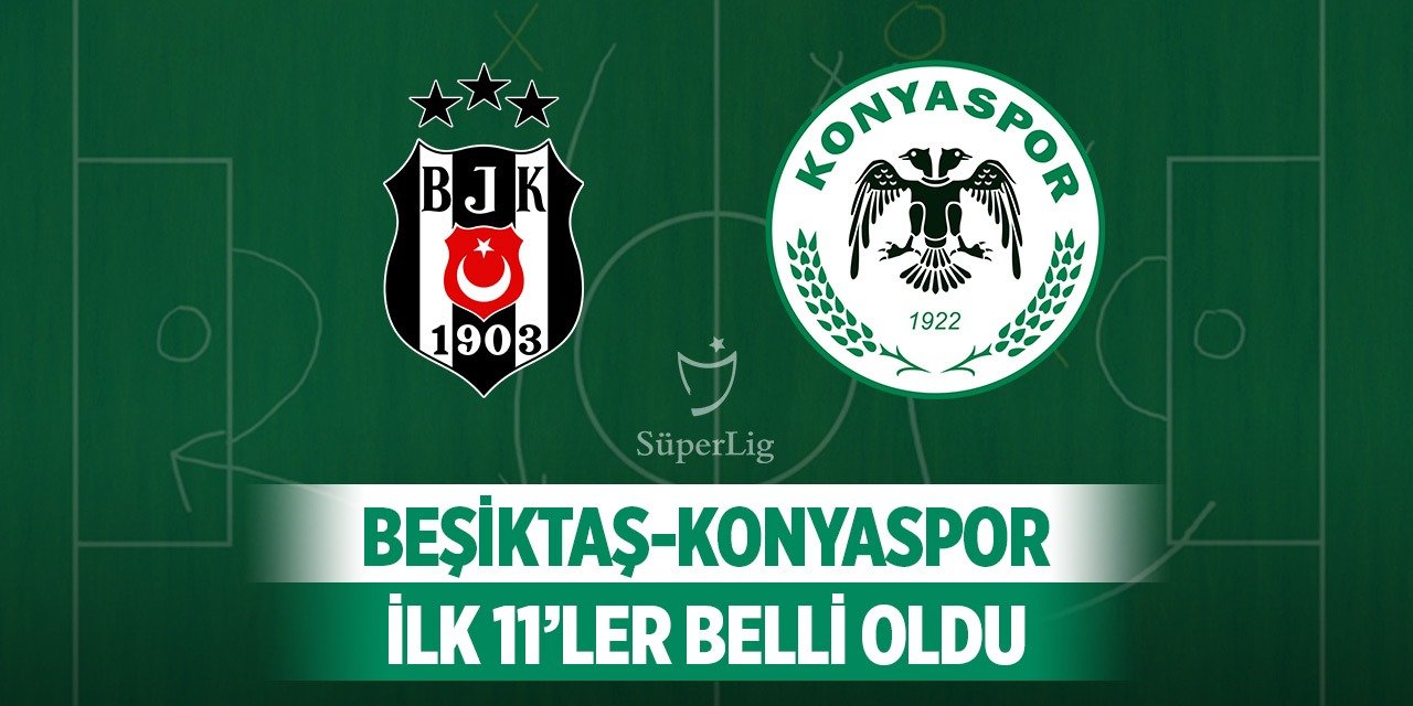 Beşiktaş-Konyaspor, Kadrolar açıklandı!