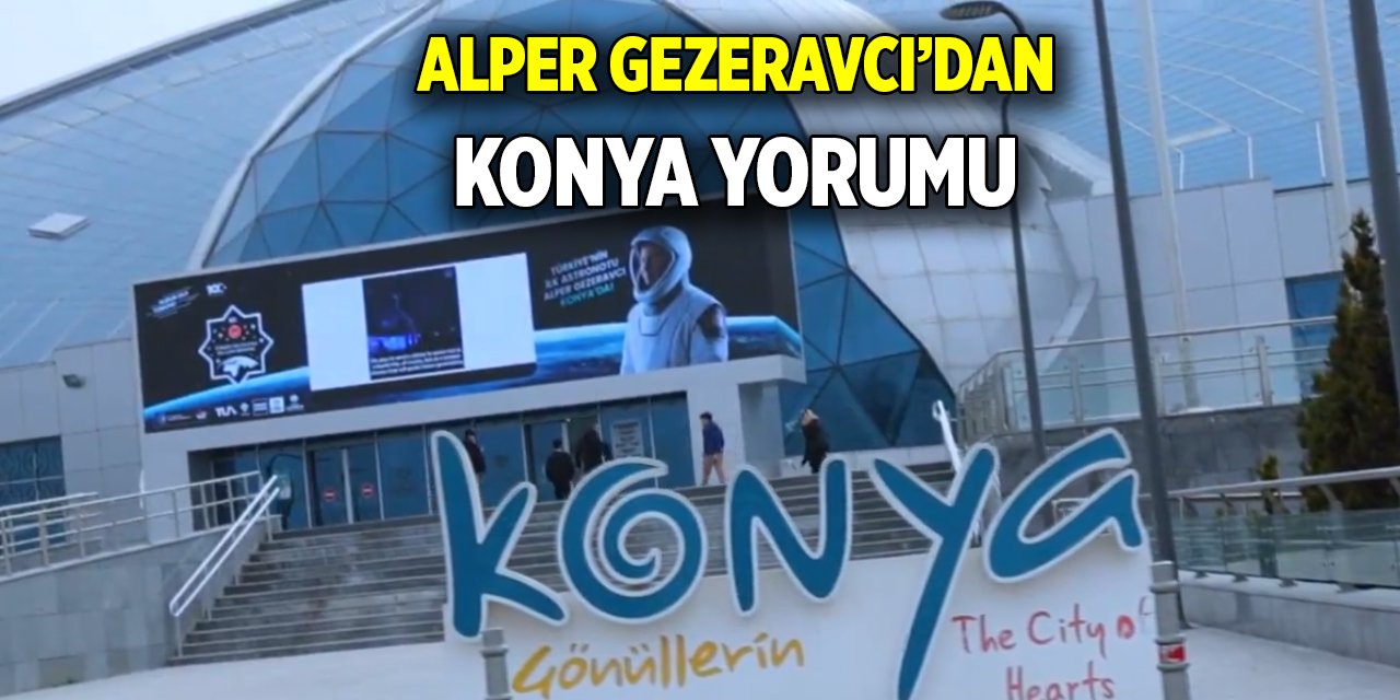 Alper Gezeravcı’dan Konya yorumu