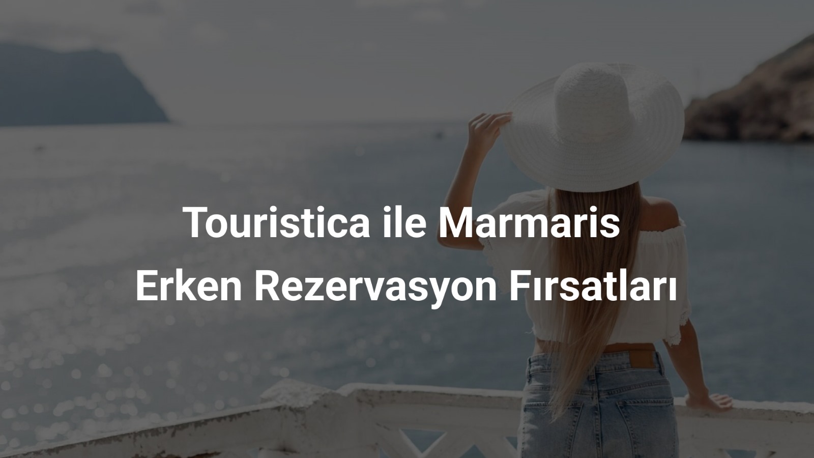 Touristica ile Marmaris Erken Rezervasyon Fırsatları
