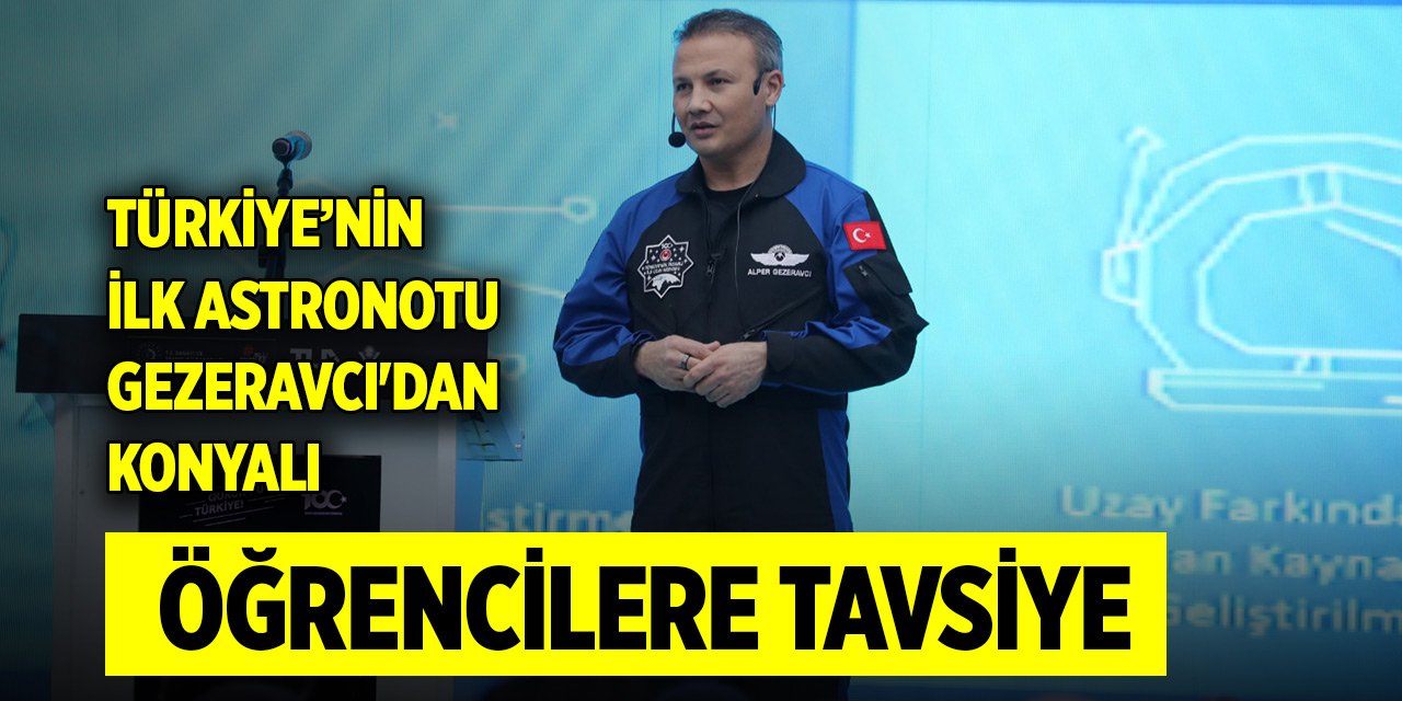 Türkiye’nin ilk astronotu Alper Gezeravcı'dan Konyalı öğrencilere tavsiye