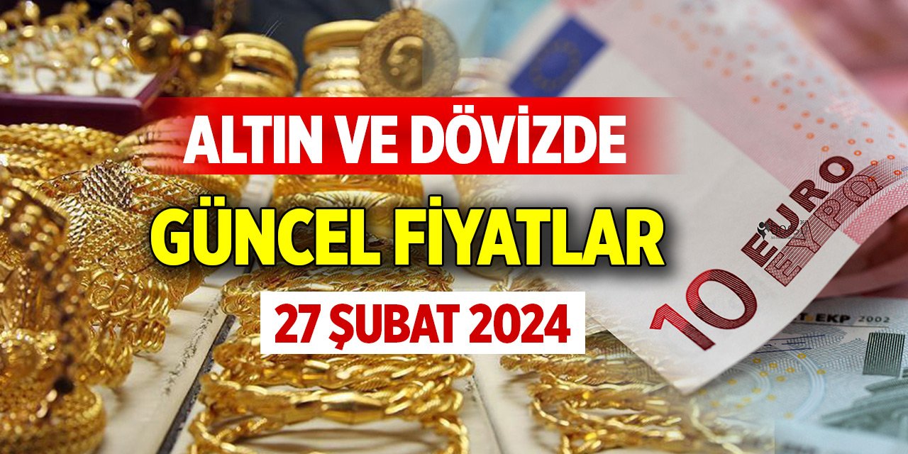 Konya'da altın ve dövizde güncel fiyatlar (27 Şubat 2024)