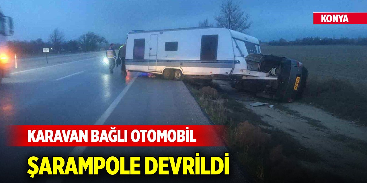 Konya'da karavan bağlı otomobil şarampole devrildi