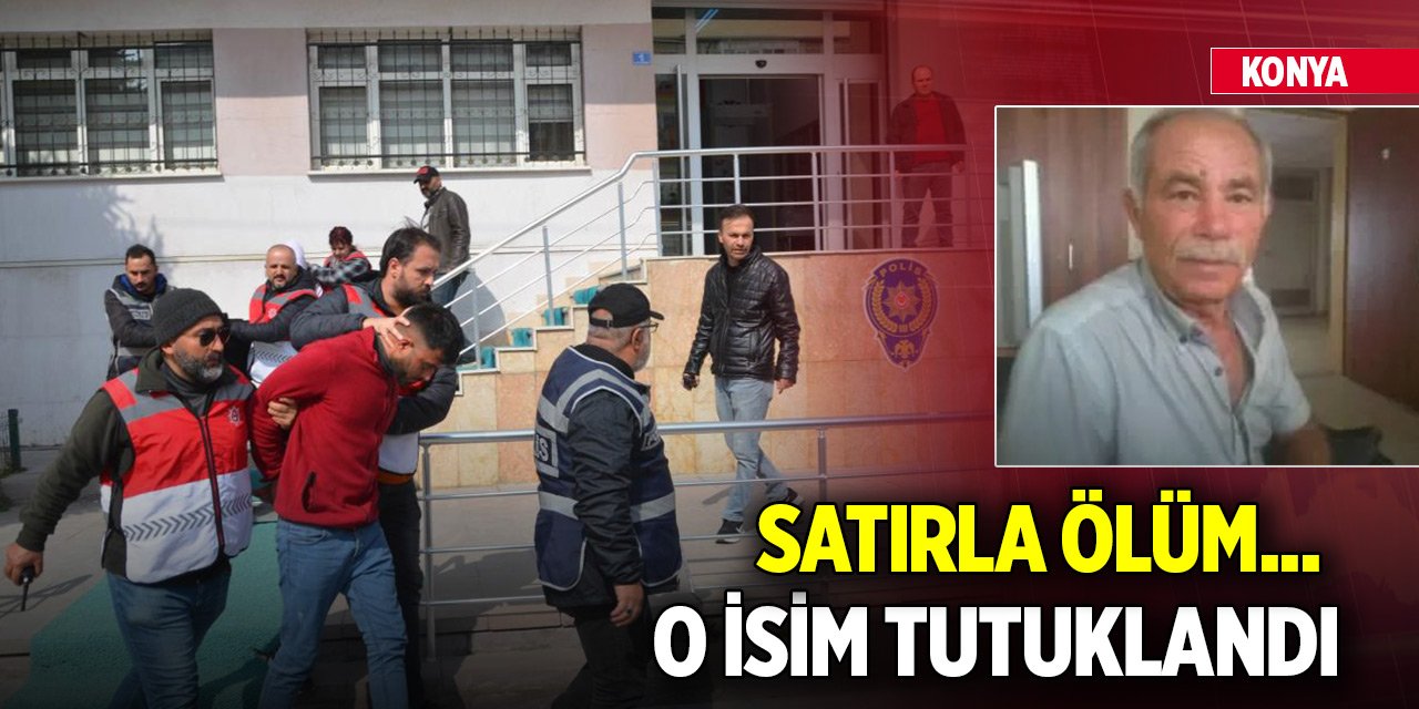 Konya'daki satırlı cinayette o isim tutuklandı