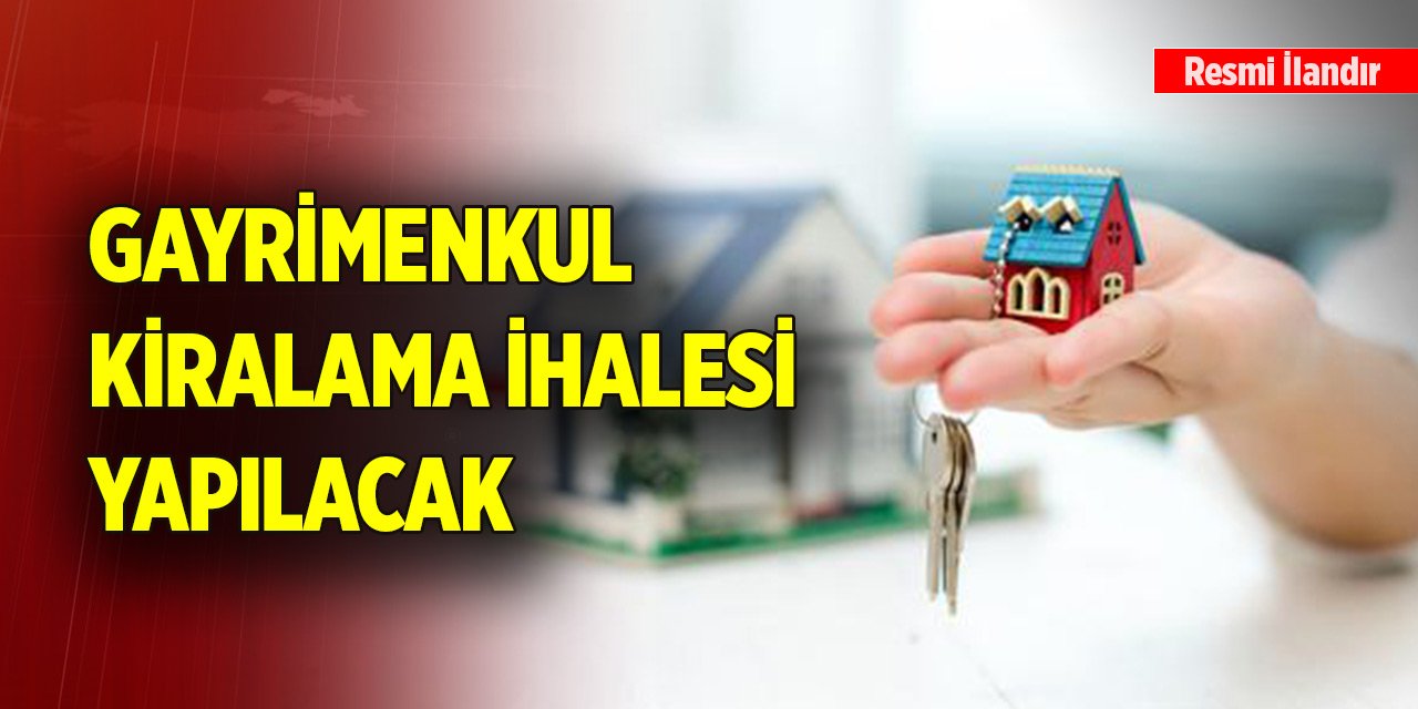 Gayrimenkul kiralama ihalesi yapılacak