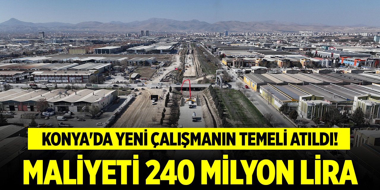 Konya'da yeni çalışmanın temeli atıldı! Maliyeti 240 milyon lira