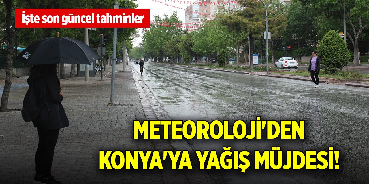 Meteoroloji'den Konya'ya yağış müjdesi! İşte son güncel tahminler