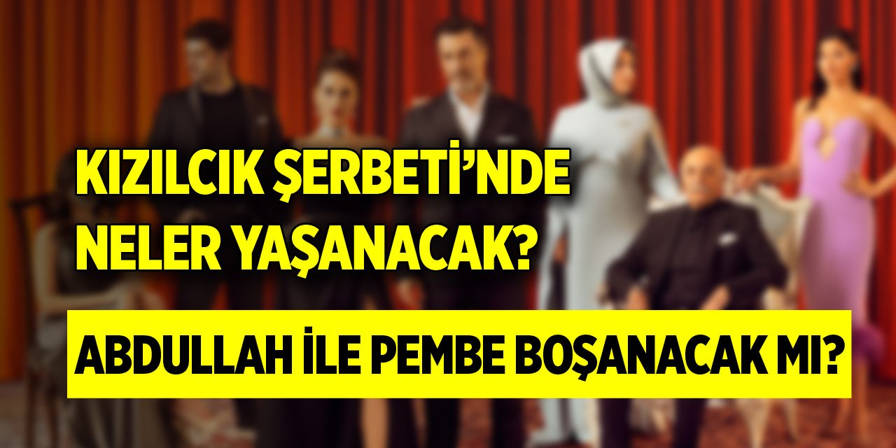 Abdullah ile Pembe boşanacak mı? Kızılcık Şerbeti’nde neler yaşanacak?
