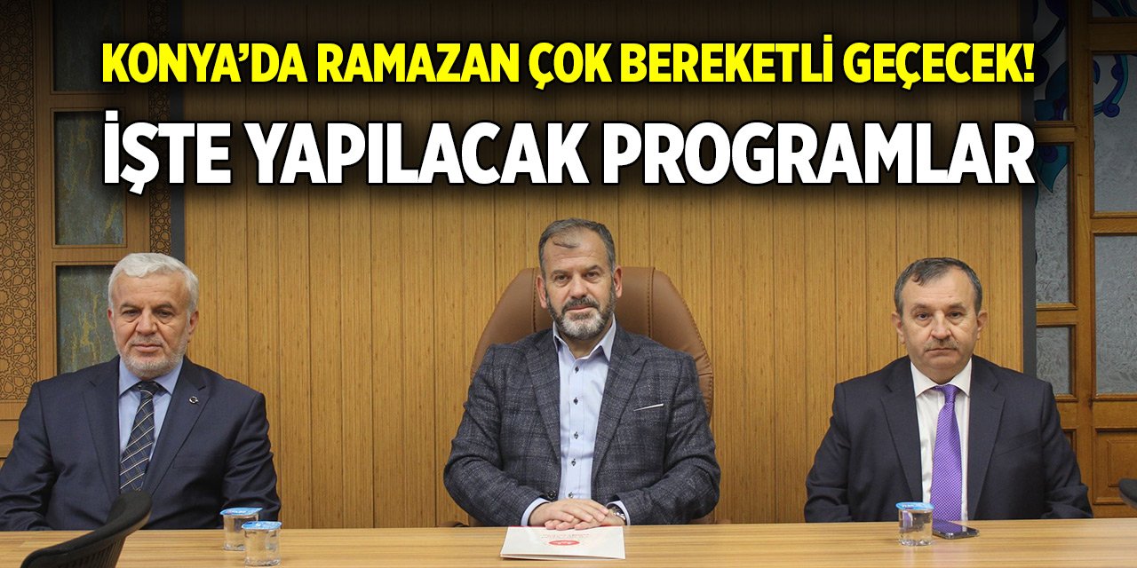 Konya’da Ramazan çok bereketli geçecek! İşte yapılacak programlar