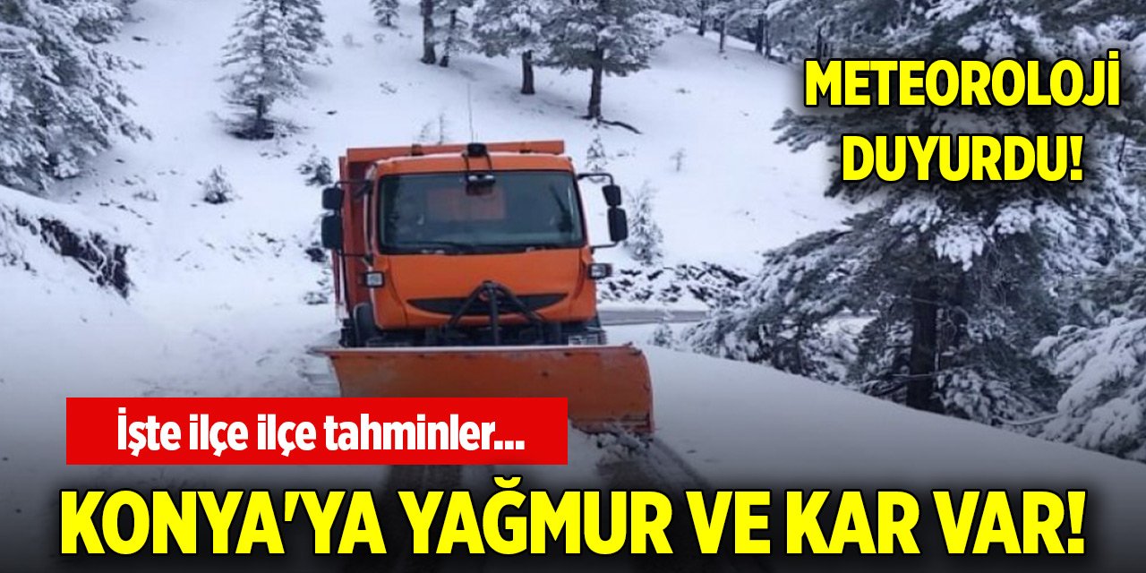 Meteoroloji duyurdu! Konya'ya yağmur ve kar var! İşte ilçe ilçe tahminler