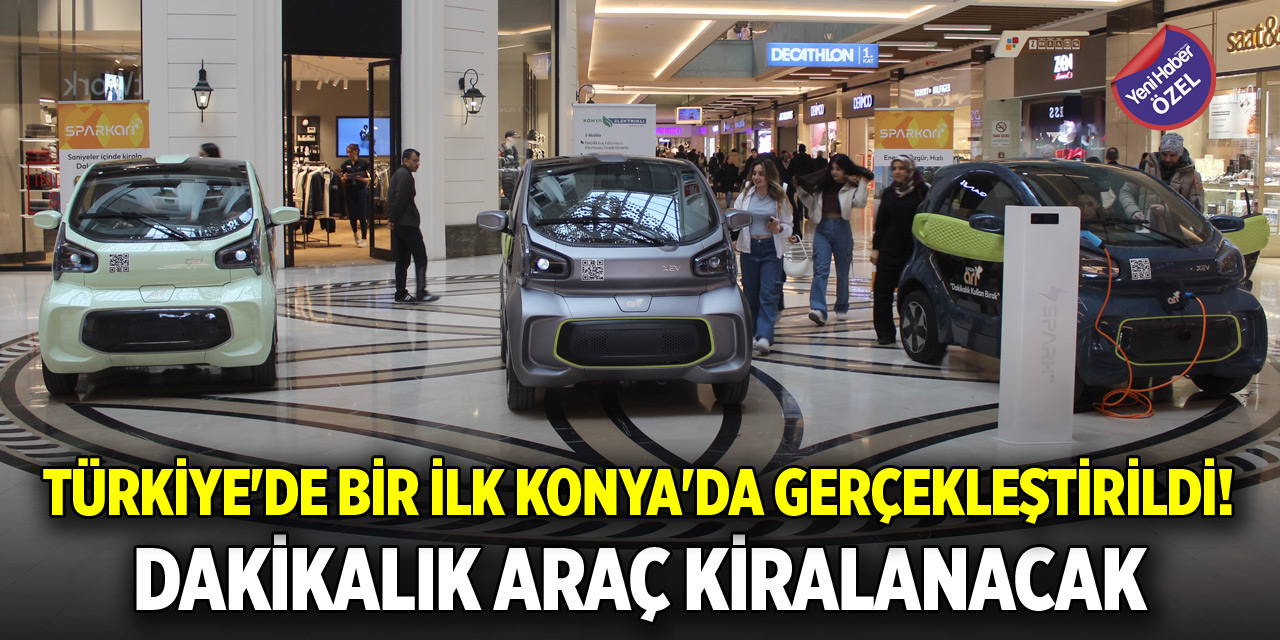 Türkiye'de bir ilk Konya'da gerçekleştirildi! Dakikalık araç kiralanacak