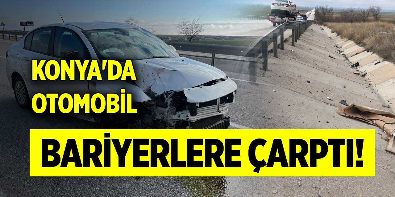 Konya'da otomobil bariyerlere çarptı!